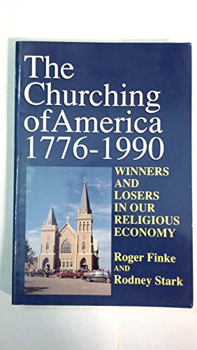 9780813518381: The Churching of America, 1776-1990: Winners and Losers in Our Religious Economy