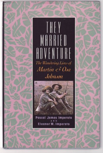 Stock image for They Married Adventure : The Wandering Lives of Martin and Osa Johnson for sale by Better World Books