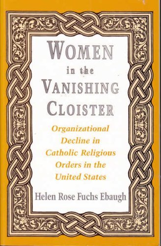Stock image for Women in the Vanishing Cloister: Organizational Decline in Catholic Religious Orders in the United States for sale by Book House in Dinkytown, IOBA