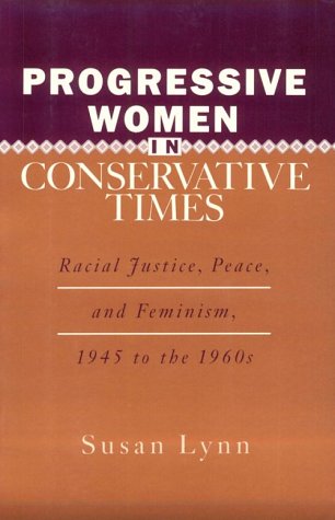 9780813518688: Progressive Women in Conservative Times: Racial Justice, Peace and Feminism, 1945 to the 1960s