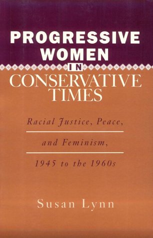 9780813518688: Progressive Women in Conservative Times: Racial Justice, Peace, and Feminism, 1945 to the 1960s