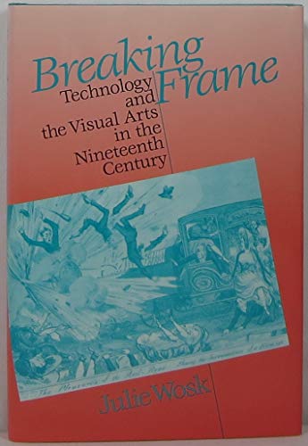 Imagen de archivo de Breaking Frame: Technology and the Visual Arts in the Nineteenth Century a la venta por BooksRun