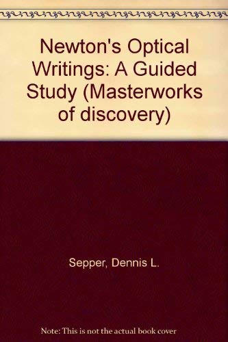 Beispielbild fr Newton's Optical Writings: A Guided Study (Masterworks of Discovery : Guided Studies of Great Texts in Science) zum Verkauf von Wonder Book