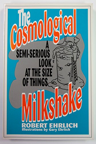 9780813520469: The Cosmological Milkshake: A Semi-Serious Look at the Size of Things