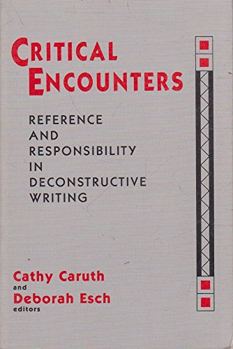 Stock image for Critical Encounters: Reference and Responsibility in Deconstructive Writing for sale by GoldenWavesOfBooks