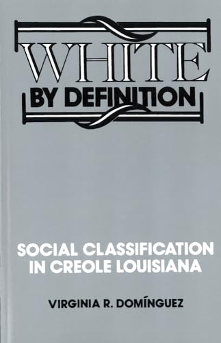 White By Definition Social Classification in Creole Louisiana