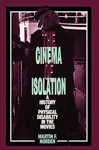 The Cinema of Isolation: A History of Physical Disability in the Movies - Martin F. Norden
