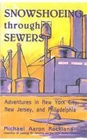 

Snowshoeing Through Sewers: Adventures in New York City, New Jersey, and Philadelphia [signed] [first edition]