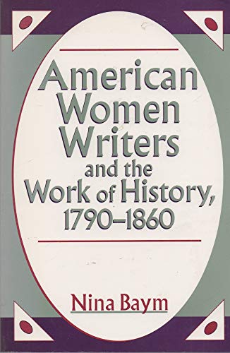 American Women Writers and the Work of History, 1790-1860: Styles of Affiliation (9780813521435) by Baym, Nina