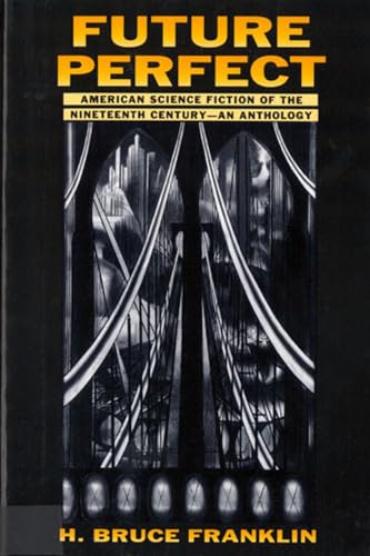 Imagen de archivo de Future Perfect: American Science Fiction of the Nineteenth Century: An Anthology a la venta por St Vincent de Paul of Lane County