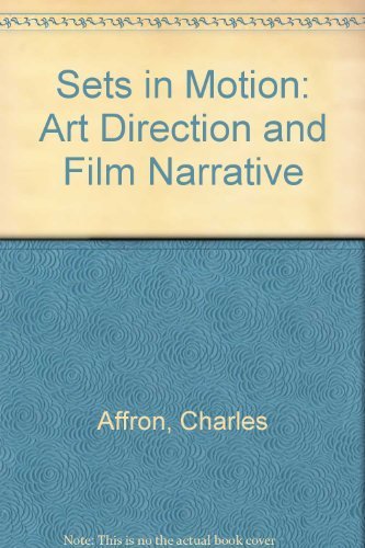 Sets in Motion: Art Direction and Film Narrative - Charles Affron