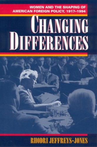 Stock image for Changing Differences: Women and the Shaping of American Foreign Policy, 1917-1994 for sale by Priceless Books