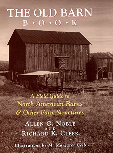 The Old Barn Book: A Field Guide to North American Barns & Other Farm Structures - Noble, Allen