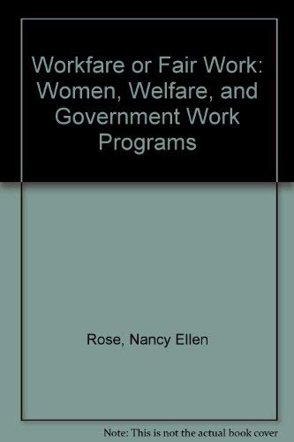 Stock image for Workfare or Fair Work : Women, Welfare, and Government Work Programs for sale by Better World Books Ltd