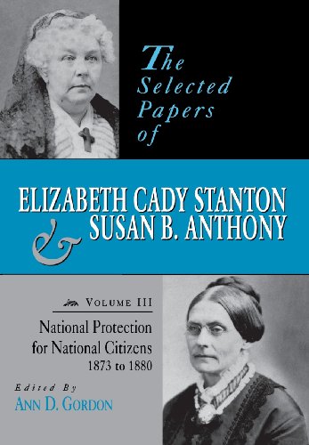 Imagen de archivo de The Selected Papers of Elizabeth Cady Stanton and Susan B. Anthony Vol. 3 : National Protection for National Citizens, 1873 To 1880 a la venta por Better World Books