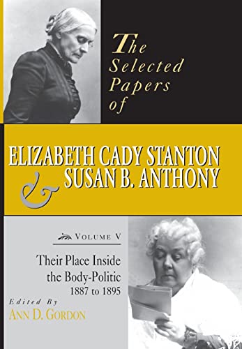 The Selected Tps of Elizabeth Cady Stanton and Susan B. Anthony: Their Place Inside the Body-Politic, 1887 to 1895 (Hardcover) - Ann D. Gordon