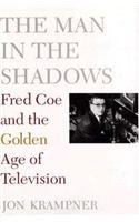 9780813523590: The Man in the Shadows: Fred Coe and the Golden Age of Television