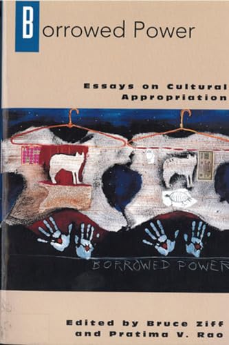 Borrowed Power: Essays on Cultural Appropriation