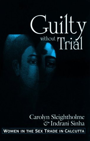 Beispielbild fr Guilty Without Trial: Women in the Sex Trade in Calcutta zum Verkauf von ThriftBooks-Dallas