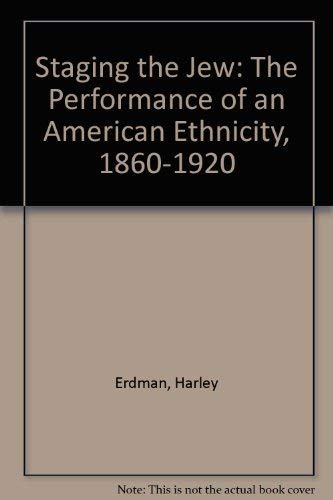 Stock image for Staging the Jew : the performance of an American ethnicity, 1860-1920 for sale by J. Lawton, Booksellers