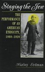 Stock image for Staging the Jew: The Performance of an American Ethnicity, 1860-1920. for sale by Henry Hollander, Bookseller