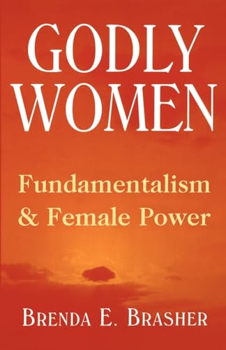 Stock image for Godly Women: Fundamentalism and Female Power for sale by Decluttr