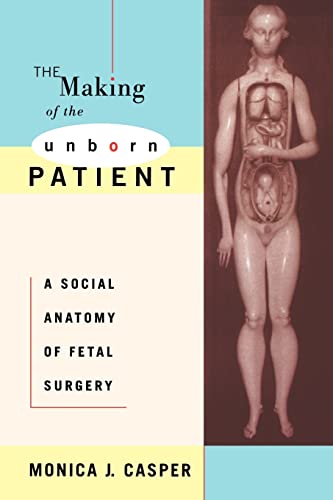 Beispielbild fr The Making of the Unborn Patient: A Social Anatomy of Fetal Surgery zum Verkauf von Anybook.com