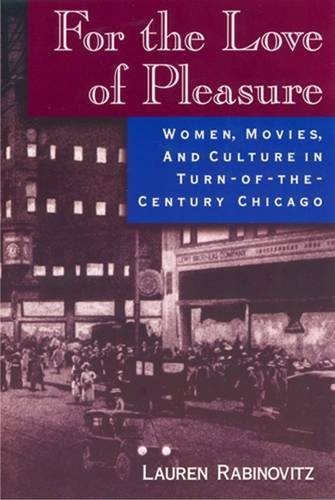 For the Love of Pleasure : Women, Movies, and Culture in Turn-of-the-Century Chicago