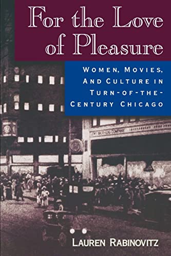 Beispielbild fr For the Love of Pleasure : Women, Movies, and Culture in Turn-of-the-Century Chicago zum Verkauf von Better World Books