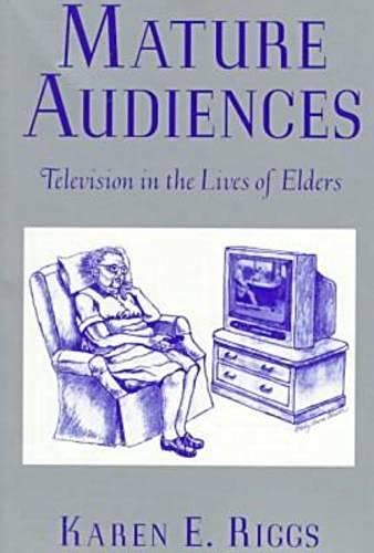 Mature Audiences : Television and the Elderly (Communications, Media and Culture Ser.)