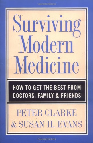 Imagen de archivo de Surviving Modern Medicine: How to Get the Best from Doctors, Family, and Friends a la venta por ThriftBooks-Dallas