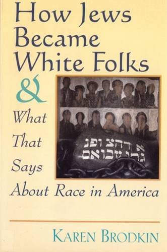 9780813525891: How Jews Became White Folks and What That Says About Race in America