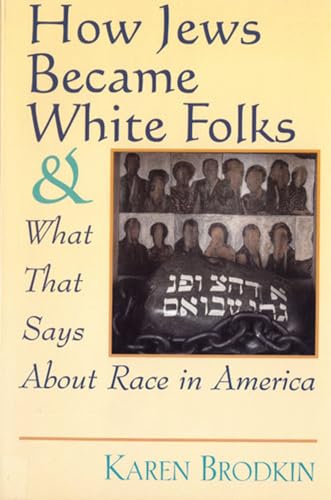 9780813525907: How Jews Became White Folks and What That Says About Race in America