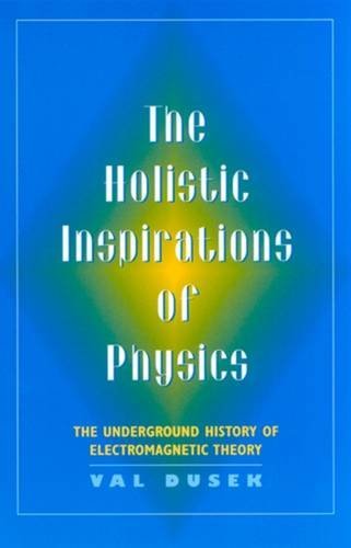 Stock image for The Holistic Inspiration of Physics: The Underground History of Electromagnetic Theory for sale by ThriftBooks-Dallas