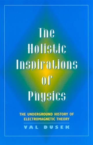 9780813526348: The Holistic Inspiration of Physics: The Underground History of Electromagnetic Theory