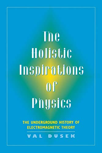 Stock image for The Holistic Inspiration of Physics: The Underground History of Electromagnetic Theory for sale by Wonder Book