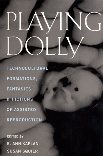 Stock image for Playing Dolly : Technocultural Formations, Fantasies, and Fictions of Assisted Reproduction for sale by Better World Books