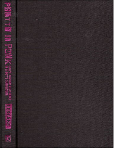 Beispielbild fr Pretty in Punk: Girl's Gender Resistance in a Boy's Subculture zum Verkauf von Books of the Smoky Mountains