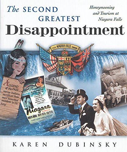 Stock image for The Second Greatest Disappointment : Honeymooners, Heterosexuality, and the Tourist Industry at Niagara Falls for sale by Better World Books: West
