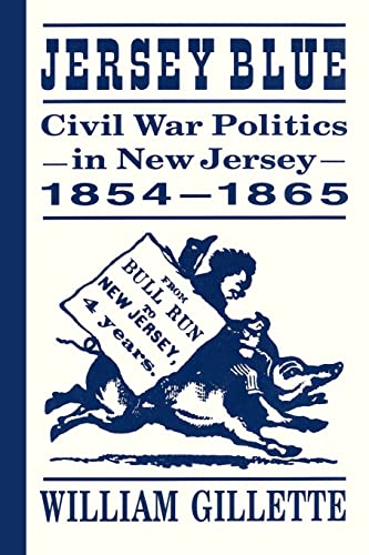 Jersey Blue: Civil War Politics in New Jersey, 1854â€“1865 (9780813526942) by Gillette, William