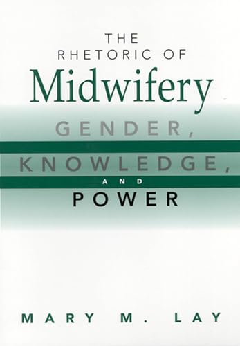 Stock image for The Rhetoric of Midwifery : Gender, Knowledge, and Power for sale by Better World Books Ltd