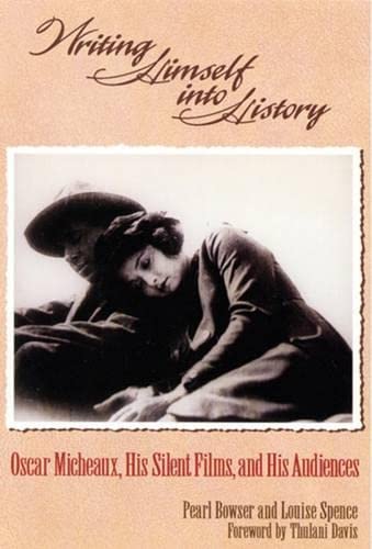 9780813528021: Writing Himself into History: Oscar Micheaux, His Silent Films, and His Audience: Oscar Micheaux, His Silent Films, and His Audiences