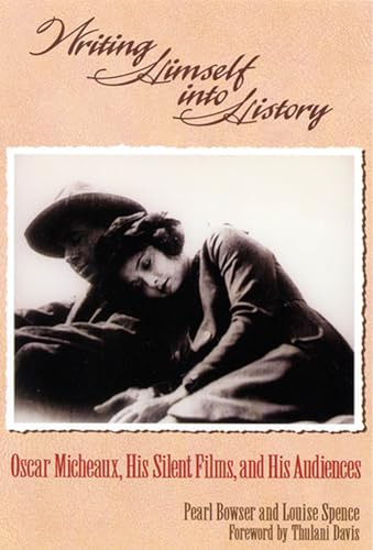 Writing Himself into History: Oscar Micheaux, his silent films, and his audiences.