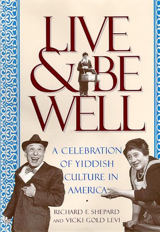 Stock image for Live and be Well A Celebration of Yiddish Culture in America from the First Immigrants to the Second World War for sale by Dale A. Sorenson