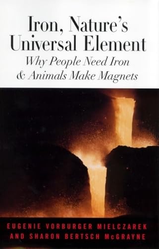 Beispielbild fr Iron, Nature's Universal Element : Why People Need Iron and Animals Make Magnets zum Verkauf von Better World Books