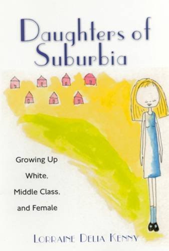 9780813528526: Daughters of Suburbia: Growing Up White, Middle Class, and Female