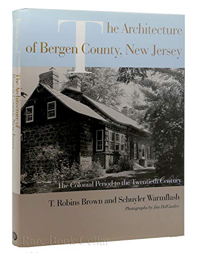 9780813528670: The Architecture of Bergen County, New Jersey: The Colonial Period to the Twentieth Century (Project of the Bergen County Division of Cultural and Historic Affairs)