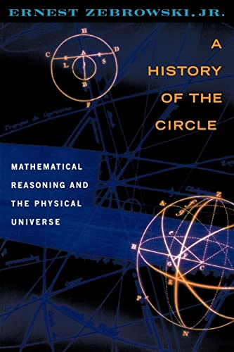 9780813528984: A History of the Circle: Mathematical Reasoning and the Physical Universe