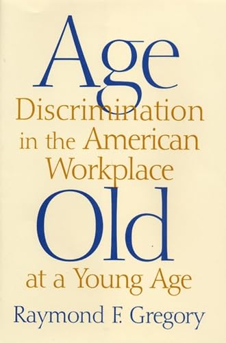 Beispielbild fr Age Discrimination in the American Workplace : Old at a Young Age zum Verkauf von Better World Books