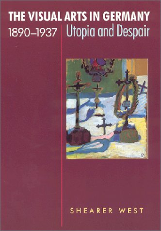 Stock image for The Visual Arts in Germany, 1890-1937: Utopia and Despair for sale by Read&Dream